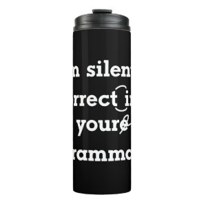 "I'm silently correcting your grammar" funny Thermal Tumbler