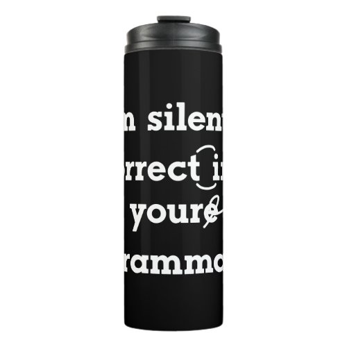 Im silently correcting your grammar funny Thermal Tumbler
