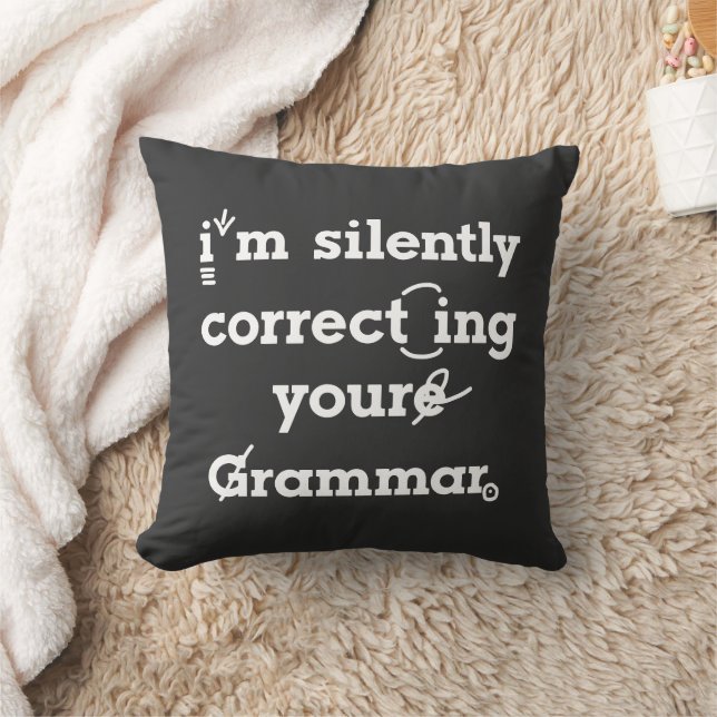"I'm silently correcting your grammar" funny Throw Pillow (Blanket)