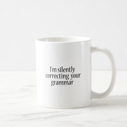 Im silently correcting your grammar Funny tshirt Coffee Mug