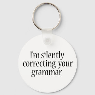 I'm silently correcting your grammar Funny tshirt Keychain