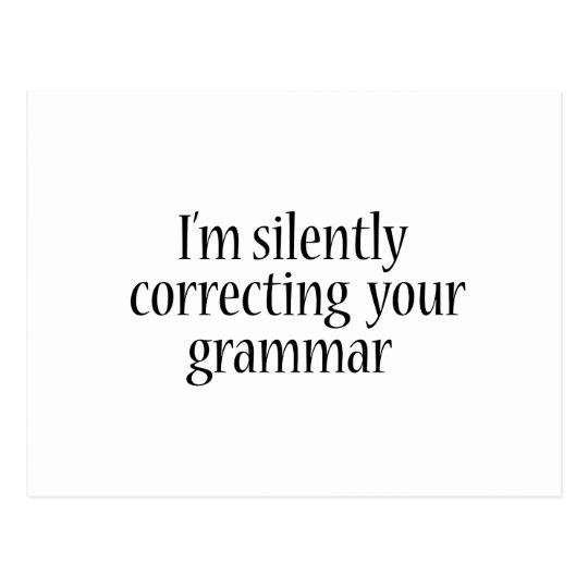 Im Silently Correcting Your Grammar Funny Tshirt Postcard 2445