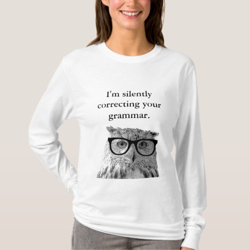Im silently correcting your grammar owl shirt