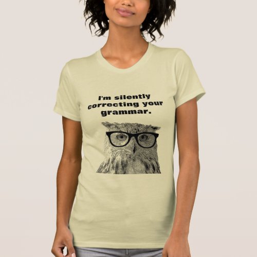 Im silently correcting your grammar owl t shirt