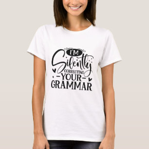 I'm silently correcting your grammar sarcastic T-Shirt