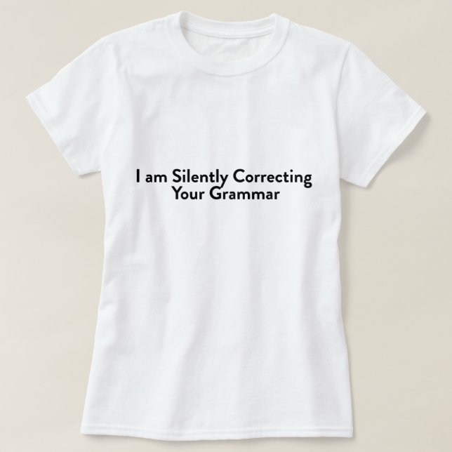 I'm Silently Correcting Your Grammar T-Shirt (Design Front)