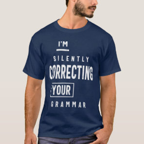 I'm Silently Correcting Your Grammar T-Shirt