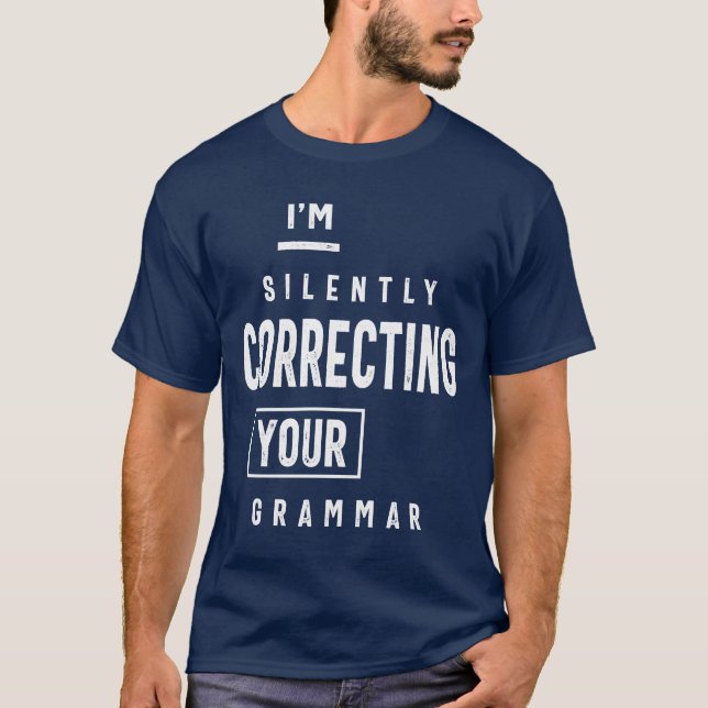 I'm Silently Correcting Your Grammar T-Shirt (Front)