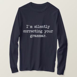 I'm Silently Correcting Your Grammar. T-Shirt