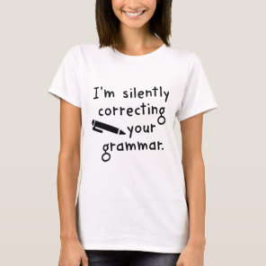 I'm Silently Correcting Your Grammar T-Shirt