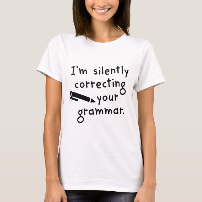 I'm Silently Correcting Your Grammar T-Shirt (Front)