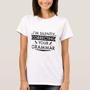 I'm Silently Correcting Your Grammar T-Shirt