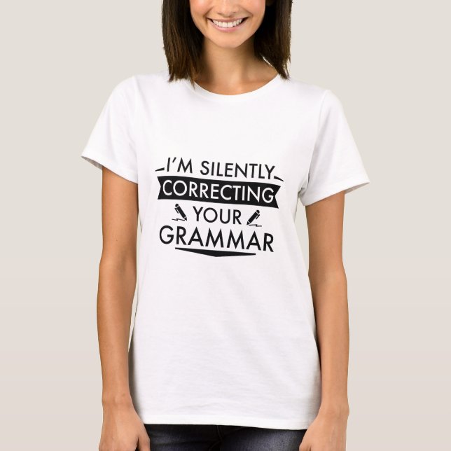 I'm Silently Correcting Your Grammar T-Shirt (Front)