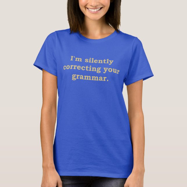 I'm silently correcting your grammar T-Shirt (Front)