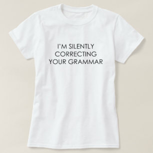 I'M SILENTLY CORRECTING YOUR GRAMMAR T-Shirt