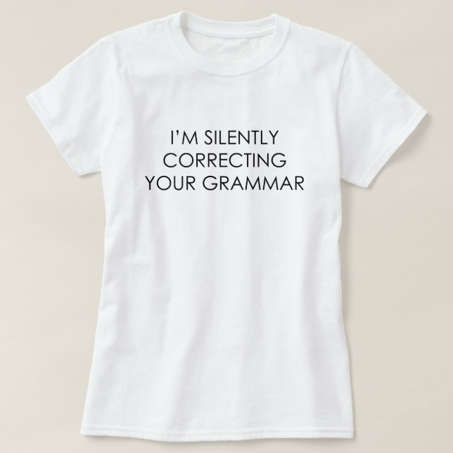 I'M SILENTLY CORRECTING YOUR GRAMMAR T-Shirt (Design Front)