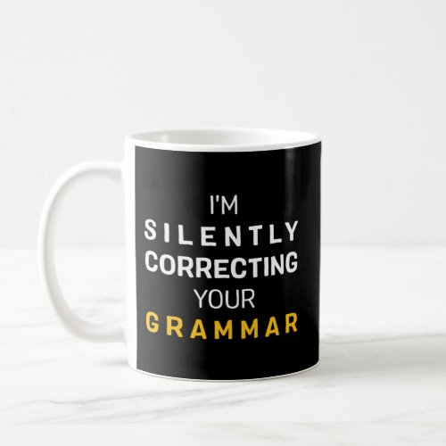 IM Silently Correcting Your Grammar Teachers Coffee Mug