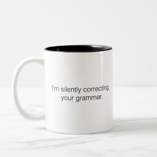 Im silently correcting your grammar Two_Tone coffee mug