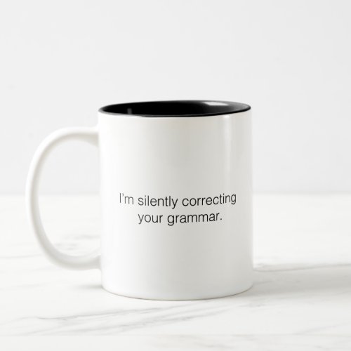 Im silently correcting your grammar Two_Tone coffee mug