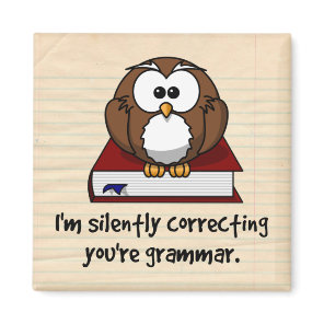 I'm Silently Correcting Your Grammar Wise Owl Magnet