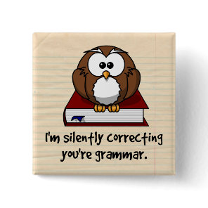 I'm Silently Correcting Your Grammar Wise Owl Pinback Button