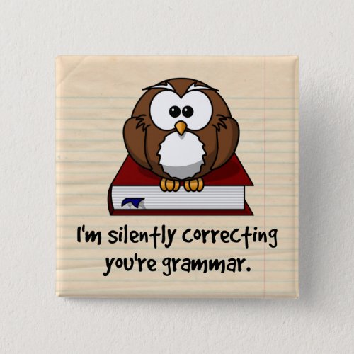 Im Silently Correcting Your Grammar Wise Owl Pinback Button