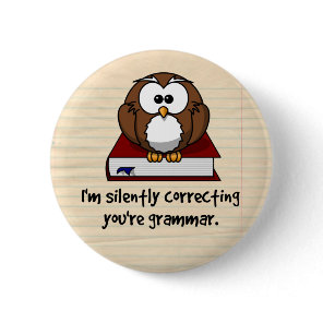 I'm Silently Correcting Your Grammar Wise Owl Pinback Button