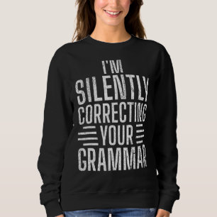 I'm Silently Correcting Your Grammars English Tea Sweatshirt