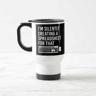 I'm Silently Creating A Spreadsheet Actuary Funny Travel Mug