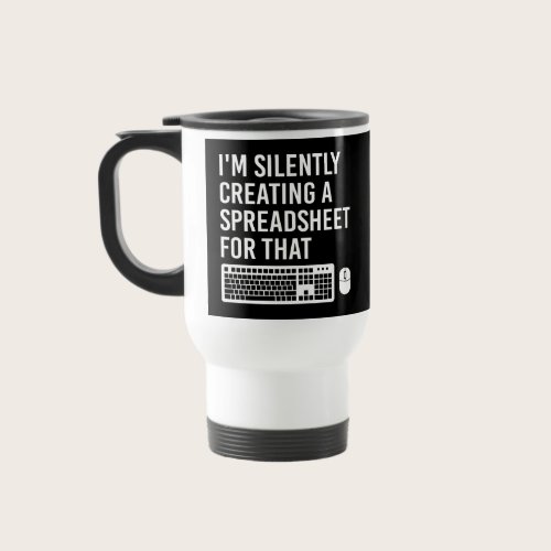 I'm Silently Creating A Spreadsheet Actuary Funny Travel Mug I'm Silently Creating A Spreadsheet Actuary Funny Travel Mug