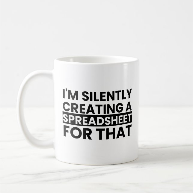 I'm Silently Creating A Spreadsheet For That Coffee Mug (Left)