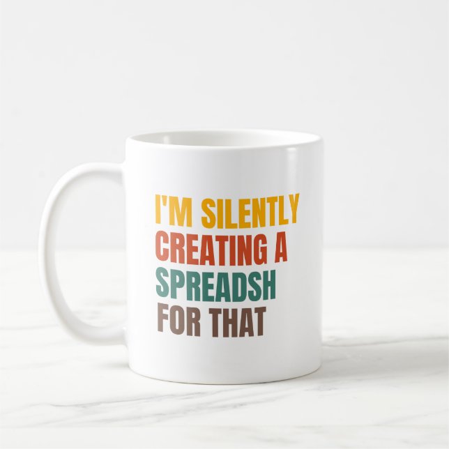 I'm Silently Creating A Spreadsheet For That Coffee Mug (Left)