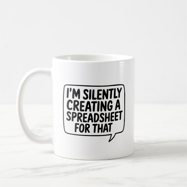 I'm Silently Creating A Spreadsheet For That Coffee Mug (Left)