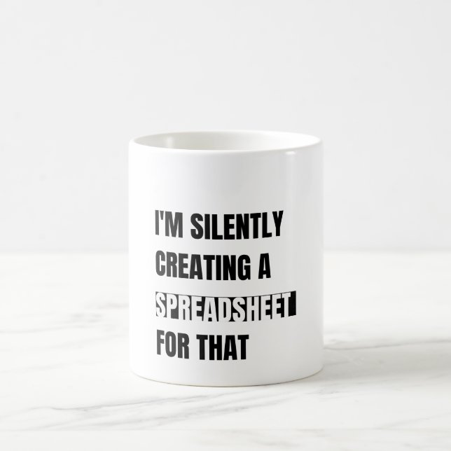 I'm Silently Creating A Spreadsheet For That Coffee Mug (Center)