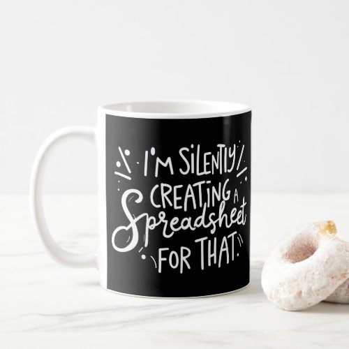 Im Silently Creating A Spreadsheet For That Coffee Mug