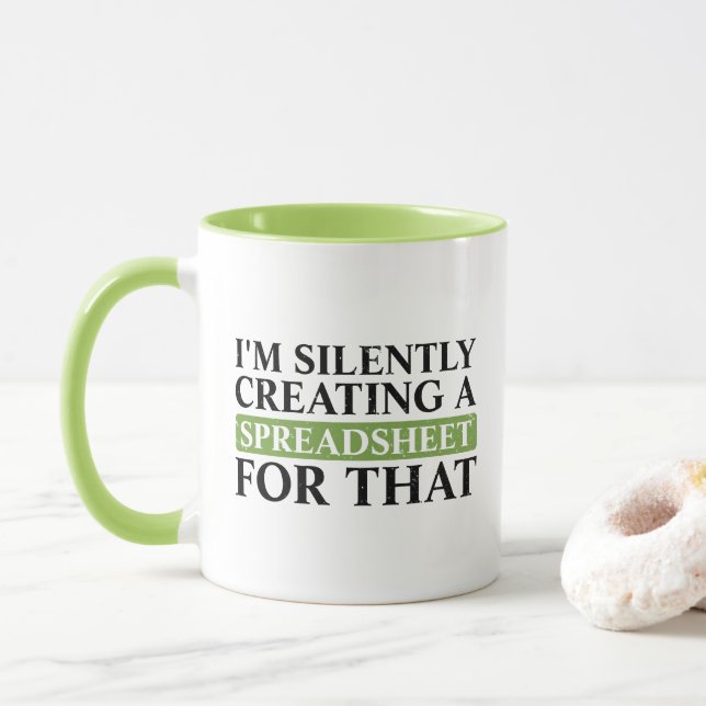 I'm Silently Creating A Spreadsheet For That - fun Mug (With Donut)