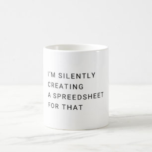 I'm Silently Creating A Spreadsheet For That Funny Coffee Mug