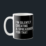 I'm Silently Creating A Spreadsheet For That Funny Coffee Mug<br><div class="desc">Funny accounting quote,  a special gift for bookkeepers and accountants.</div>