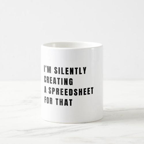 Im Silently Creating A Spreadsheet For That Funny Coffee Mug