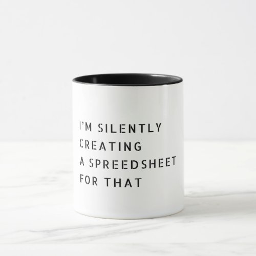 Im Silently Creating A Spreadsheet For That Funny Mug