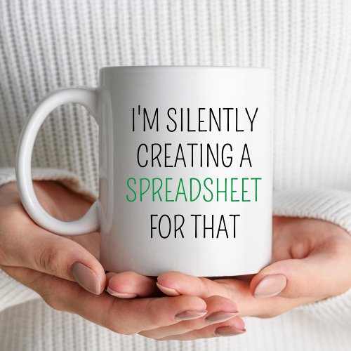 Im Silently Creating A Spreadsheet For That Funny Mug