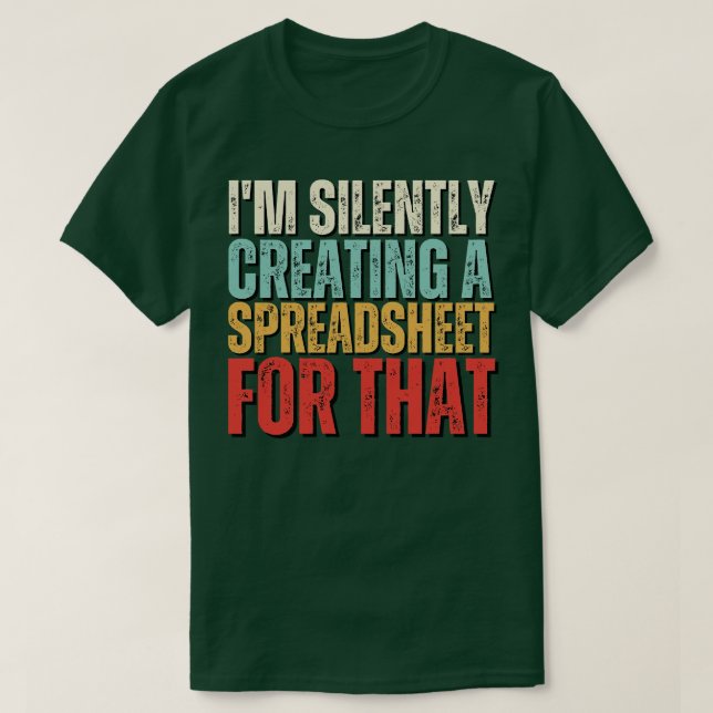 Im Silently Creating A Spreadsheet For That Funny  T-Shirt (Design Front)