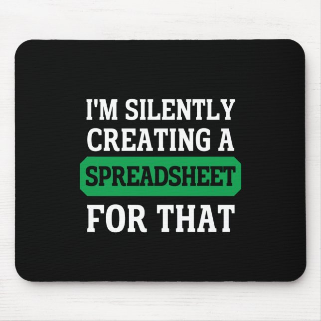 I'm Silently creating a Spreadsheet for that  Mouse Pad (Front)