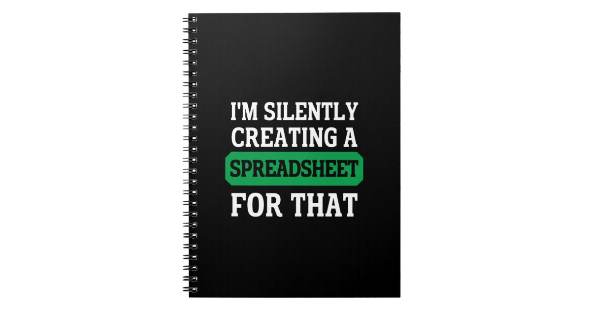 I'm Silently creating a Spreadsheet for that Notebook | Zazzle