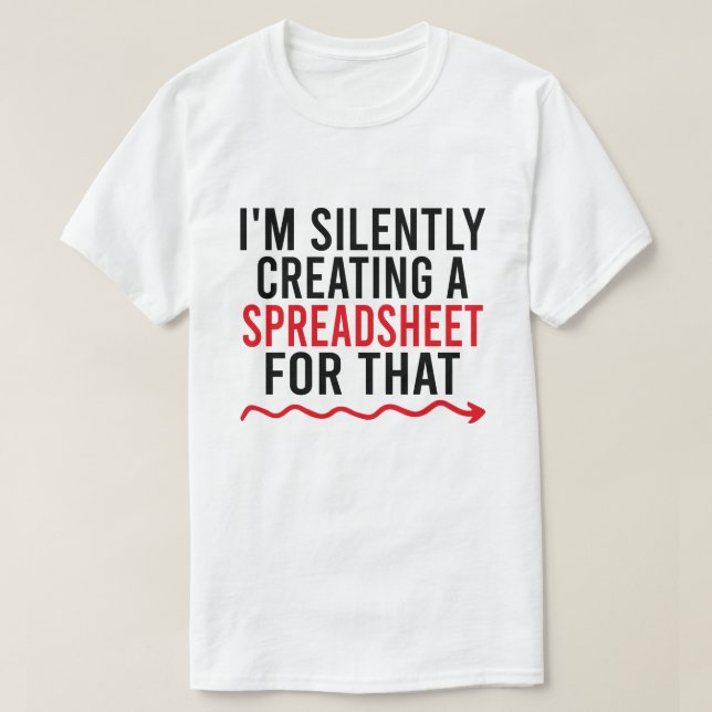 I'm Silently Creating A Spreadsheet For That T-Shirt (Design Front)
