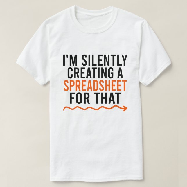 I'm Silently Creating A Spreadsheet For That T-Shirt (Design Front)