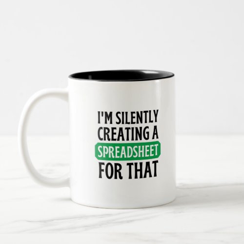 Im Silently creating a Spreadsheet for that   Two_Tone Coffee Mug
