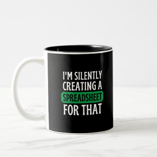 Im Silently creating a Spreadsheet for that  Two_ Two_Tone Coffee Mug