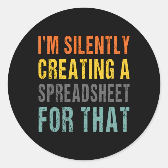 I'M Silently Creating A Spreadsheet T Office Worke Classic Round Sticker (Front)