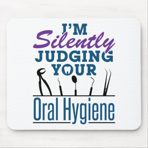 Im Silently Judging Oral Hygiene Dental Hygienist Mouse Pad